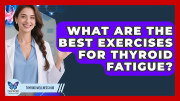 What Are The Best Exercises For Thyroid Fatigue? - Thyroid Wellness Hub