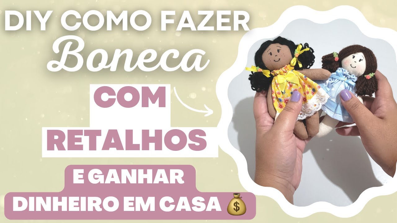 DIY COMO FAZER BONECA COM RETALHOS E GANHAR DINHEIRO EM CASA