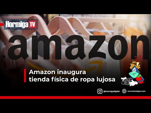 AMAZON INAUGURA TIENDA FÍSICA DE ROPA | HORMIGA TV - YouTube