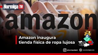 AMAZON INAUGURA TIENDA FÍSICA DE ROPA LUJOSA | HORMIGA TV - YouTube