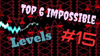 Top 6 Impossible Levels In Geometry Dash #15 (Read Description)