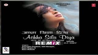 ACHHA SILA DIYA HITS OF ATTAULLAH KHAN REMIX II अच्छा सिला दिया हिट्स ऑफ़ अत्ताउल्लाह खान रीमिक्स  ..