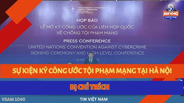 SỰ KIỆN KÝ CÔNG ƯỚC TỘI PHẠM MẠNG TẠI HÀ NỘI BỊ CHỈ TRÍCH - TIN VIỆT NAM 10.23.25