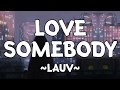 Love Somebody - Lauv (Lyrics)