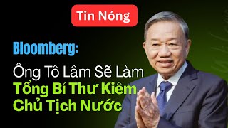 Download Lagu Blomberg: Ông Tô Lâm sẽ làm TBT kiêm Chủ Tịch Nước.Reuters nói gì về Tô Lâm? MP3