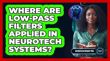Where Are Low-Pass Filters Applied In Neurotech Systems?