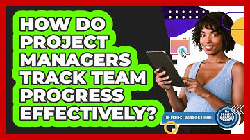 How Do Project Managers Track Team Progress Effectively?