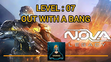 N.O.V.A LEGACY | VAiRAGi | LEVEL : 7 ( OUT WITH A BANG ) FULL GAMEPLAY