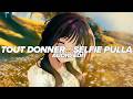 Tout Donner X Selfie Pulla Slowed Extended Edit Audio 8D 