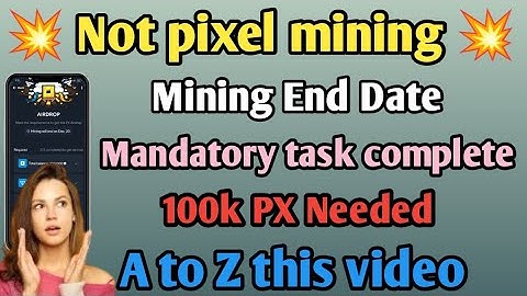 NOT PIXEL Mining update || Mining End Date || Mandatory task ||100k pixel need|| A to Z this video..