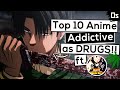 Top 10 Anime as Addicting as Drugs ft. @Indian AnimeBros