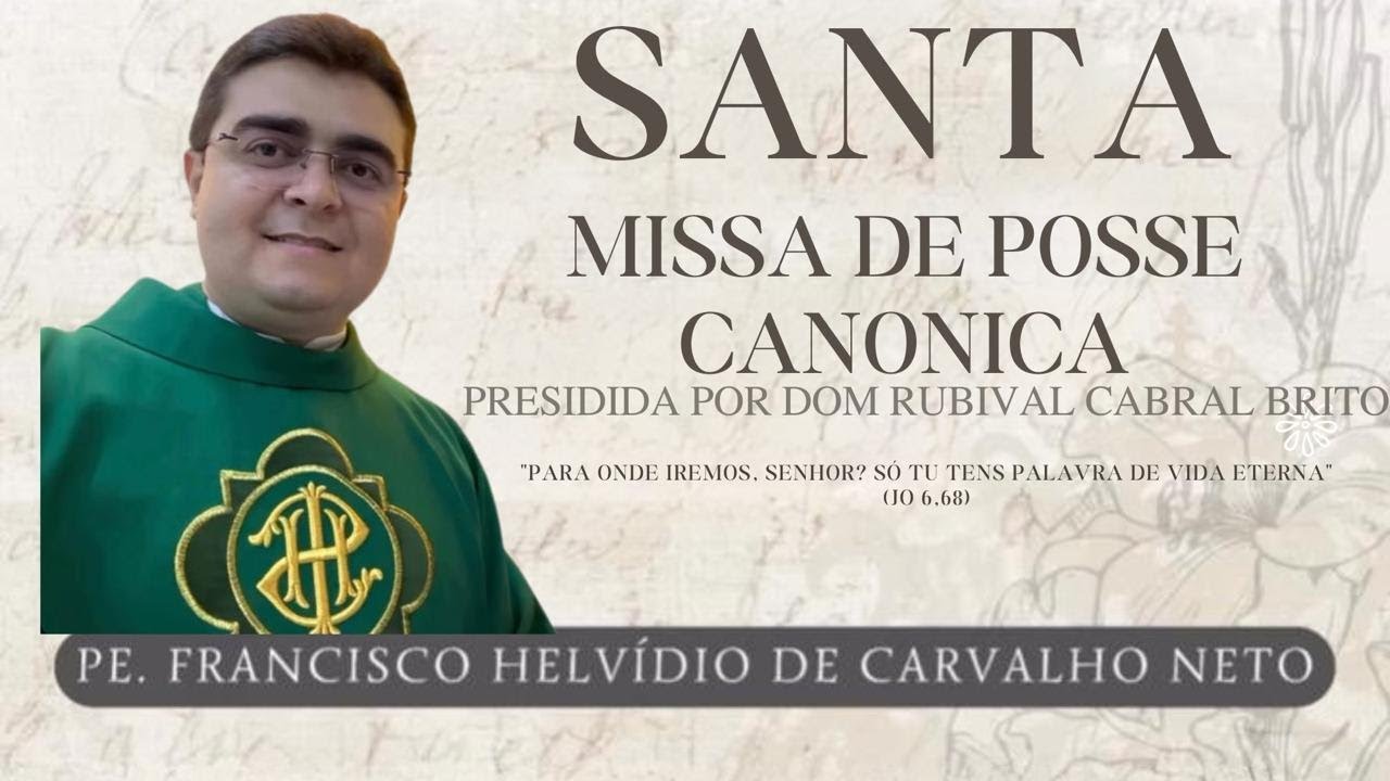 SANTA MISSA DE POSSE CANÔNICA PRESIDIDA POR DOM RUBIRVAL. - PE. FRANCISCO HELVÍDEO DE CARVALHO NETO