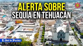 Alerta en Tehuacán, la sequía se agrava