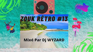 ZOUK Rétro #13 MéGaMiX DJ WYZARD OFFICIAL