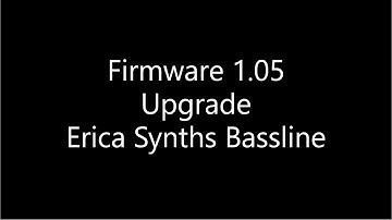 Firmware 1.05 Upgrade Erica Synths Bassline