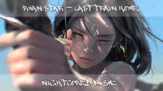 [Nightcore] Last Train Home - Ryan Star