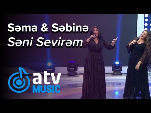 Səma & Səbinə - Səni Sevirəm (7 Canlı)