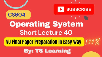 cs604 short lecture 40 in urdu|cs604 operating system |vu cs604 final paper preparation|TS Learning