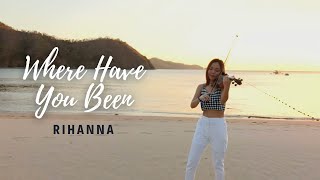 Where Have You Been - Rihanna| Violin Cover