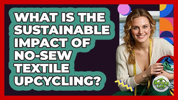 What Is The Sustainable Impact Of No-sew Textile Upcycling? - The Upcycle Lab