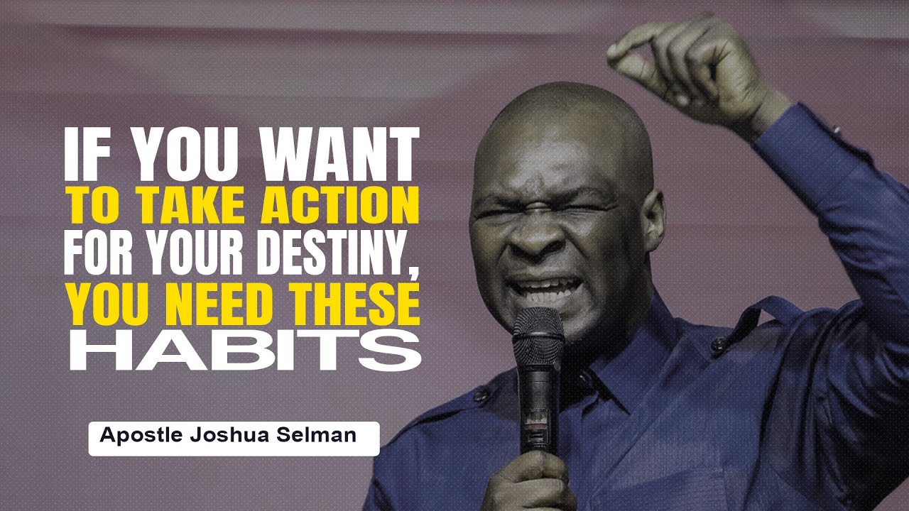ACTIONS TO TAKE FOR YOUR DESTINY - APOSTLE JOSHUA SELMAN - YouTube