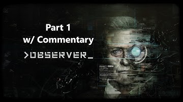 Observer | Part 1 | Cyberpunk Sci-fi Horror Game | PC Gameplay | w/ Commentary