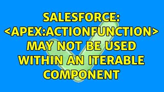 Salesforce: ＜apex:actionFunction＞ may not be used within an iterable component (2 Solutions!!)