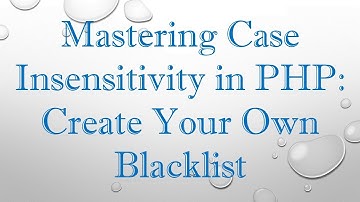 Mastering Case Insensitivity in PHP: Create Your Own Blacklist