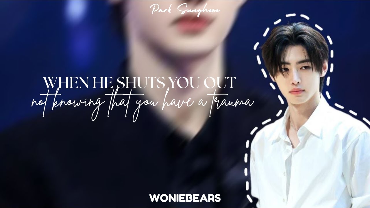 When he shuts you out not knowing that you have a trauma - Park Sunghoon as your boyfriend (oneshot)