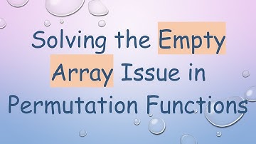 Solving the Empty Array Issue in Permutation Functions