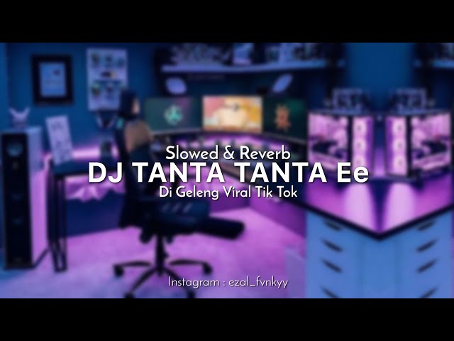 Dj Tanta Tanta Ee X Di Geleng ( Slowed u0026 reverb ) Dj Viral Tik Tok 2022 class=