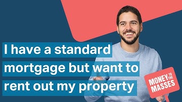 I have a standard mortgage but want to rent out my property | Mortgages Explained