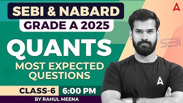 SEBI & NABARD Grade A Quants 2025 | Most Expected Questions | Class-6 | By Rahul sir