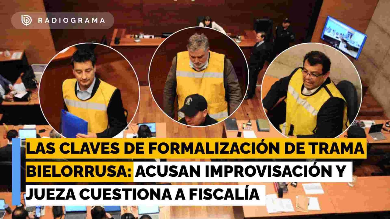 Las claves de formalización de trama Bielorrusa: Acusan improvisación y jueza cuestiona a Fiscalía