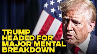 Analysts Predict Trump Is Heading For A MAJOR Mental Breakdown