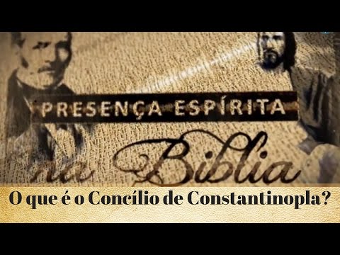 O que é o Concílio de Constantinopla? (28/12/2016)