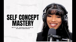 Self Concept Mastery: Build Unshakable Confidence and Manifest Effortlessly | #ChannelKayyCourses