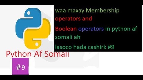 Cashirk#9 Membership operators and Boolean operators in python af somali