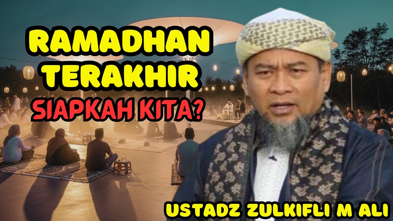 Mungkin Ini Ramadhan Terakhir Kita | Kajian Ustadz Zulkifli M. Ali