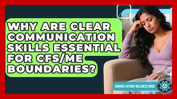 Why Are Clear Communication Skills Essential For CFS/ME Boundaries? - Chronic Fatigue Wellness Guide
