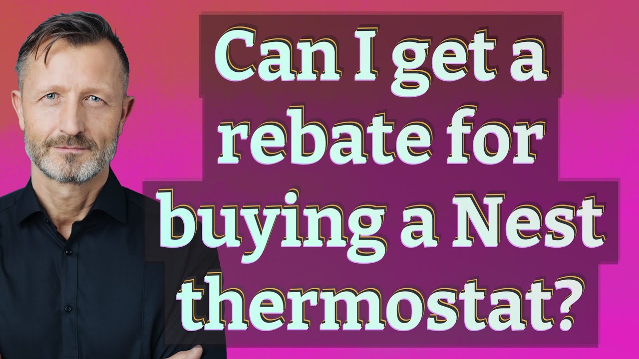can-i-get-a-rebate-for-buying-a-nest-thermostat-youtube