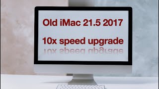 How To Upgrad An Old Imac To 10X Faster ? A1418 21.5 2017 Retina
