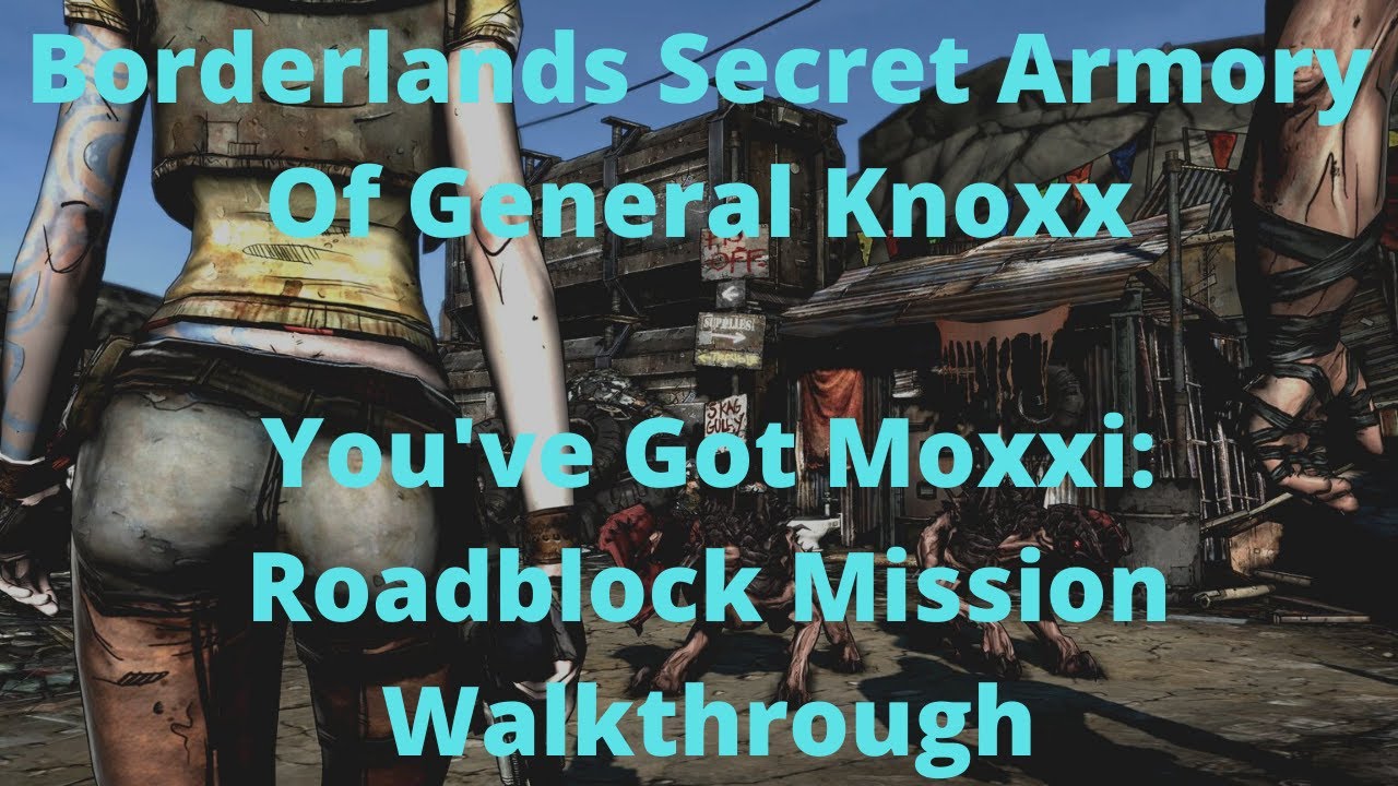 Borderlands Secret Armory Of General Knoxx You've Got Moxxi: Roadblock Mission Walkthrough