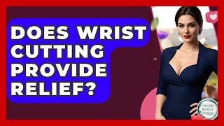 Does Wrist Cutting Provide Relief? - Inside Body Image