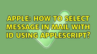 Apple: How to select message in Mail with ID using AppleScript? (2 Solutions!!)