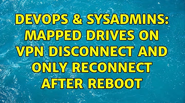 DevOps & SysAdmins: Mapped drives on VPN disconnect and only reconnect after reboot