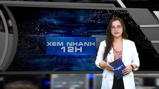 Đón xem bản tin XEM NHANH 12H ngày 27\/4