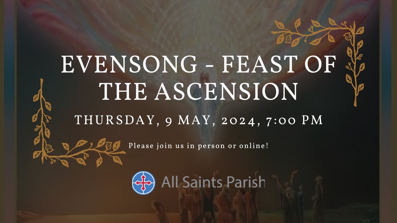 EVENSONG - FEAST OF THE ASCENSION - Thursday, 9 May, 2024 - 7 pm - YouTube