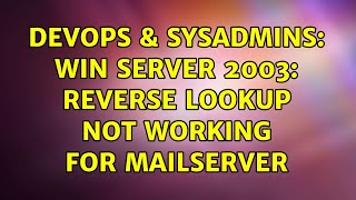 DevOps & SysAdmins: win server 2003: reverse lookup not working for mailserver Profile