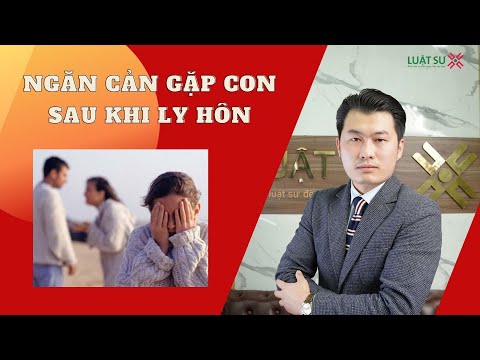 Video Bị ngăn cản gặp con sau khi ly hôn thì giải quyết thế... - youtube